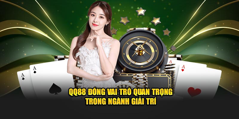 QQ88 đóng vai trò quan trọng trong ngành giải trí
